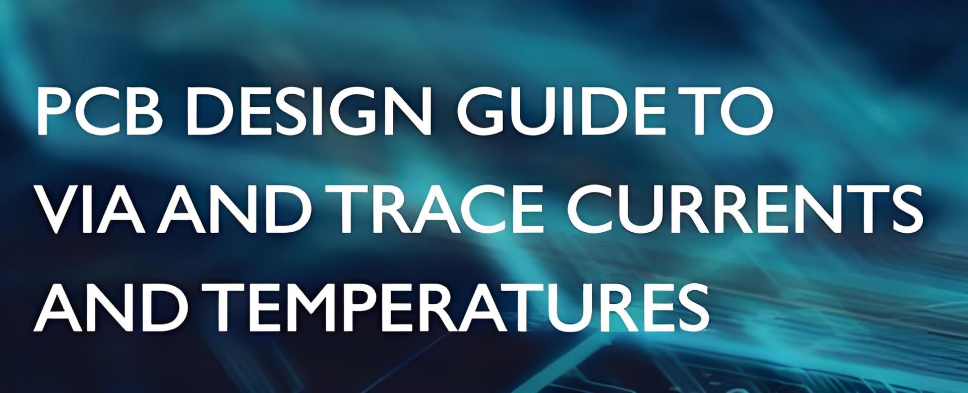 VIA和TRACE电流和温度PCB设计指南 VIA和TRACE电流和温度PCB设计指南